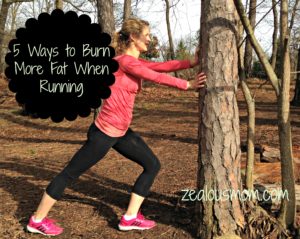 5 Ways to Burn More Fat When Running @zealousmom.com #running #wellness